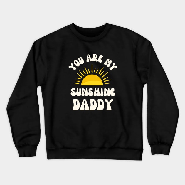 Fathers Day - You are my Sunshine Daddy Crewneck Sweatshirt by MagpieMoonUSA